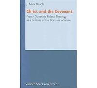 Christ and the Covenant, Reformed Historical Theology J. Mark Beach (Auteur)