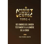 CHRIST-AU-CENTRE: Des Ombres de l'Ancien Testament á la Lumière de la Croix