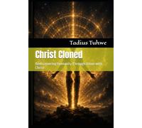 Christ Cloned: Rediscovering Humanity Through Union with Christ