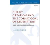 Christ, Creation And The Cosmic Goal Of Redemption A Study Of Pauline Creation Theology As Read By Irenaeus And Applied To Ecotheology