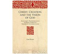 Christ, Creation, And The Vision Of God