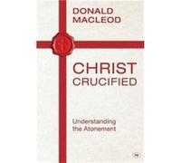 Christ Crucified by Donald Macleod Inconnu (Auteur)
