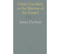 Christ Crucified, or the Marrow of the Gospel: Evidently Set Forth in LXXII Sermons on the Whole 53rd Chapter of Isaiah