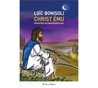Christ ému Quand Dieu se laisse bouleverser - Loïc Bonisoli - Parole Et Silence Eds - broché - Témoignage