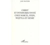 Christ et intersubjectivité chez Marcel, Stein, Wojtyla et Henry - Jad Hatem - L'harmattan - broché - Etude