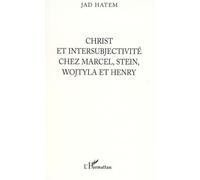 Christ et intersubjectivité chez Marcel, Stein, Wojtyla et Henry - Jad Hatem - L'harmattan - broché - Etude
