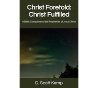 Christ Foretold: Christ Fulfilled: A Bible Companion to the Prophecies of Jesus Christ