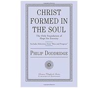 Christ Formed In The Soul: The Only Foundation Of Hope For Eternity