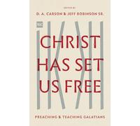 Christ Has Set Us Free: Preaching and Teaching Galatians