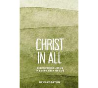 Christ in All: Discovering Jesus in Every Area of Life