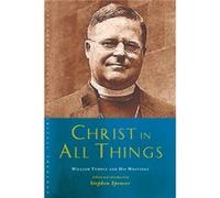 Christ In All Things: William Temple And His Writings (Canterbury Studies In Spiritual Theology) (Paperback) Stephen Spencer, (Auteur)
