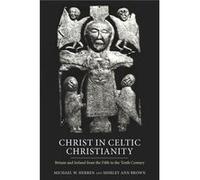Christ In Celtic Christianity: Britain And Ireland From The Fifth To The Tenth Century (Studies In Celtic History) (Paperback) Michael W Herren, Shirley Ann Brown (Auteur)