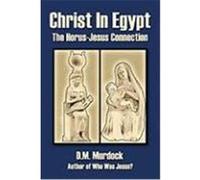 Christ in Egypt: The Horus-Jesus Connection Murdock, D. M., Acharya S (Auteur)