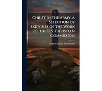Christ in the Army; a Selection of Sketches of the Work of the U.S. Christian Commission