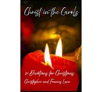 Christ in the Carols: Thirty-One Devotions for Christmas