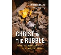 Christ in the Rubble: Faith, the Bible, and the Genocide in Gaza