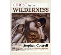 Christ in the Wilderness: Reflecting on the Paintings by Stanley Spencer Cottrell, Stephen (Auteur)