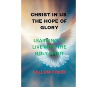 CHRIST IN US THE HOPE OF GLORY: LEARNING TO LIVE WITH THE HOLY SPIRIT