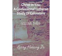 Christ In You: A Confessional Lutheran Study of Colossians