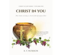 Christ In You: Three Studies on Living as a Vessel of the Life of Jesus Christ