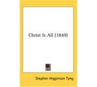 Christ Is All (1849) Tyng, Stephen Higginson (Auteur)