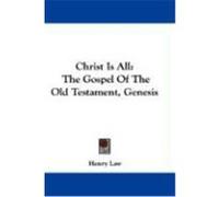 Christ Is All: The Gospel of the Old Testament, Genesis Law, Henry (Auteur)