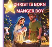 CHRIST IS BORN, MANGER BOY: THE BIRTH OF JESUS CHRIST, BIBLE STORY FOR KIDS