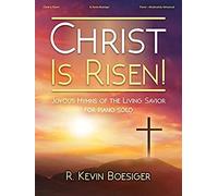 Christ Is Risen!: Joyous Hymns Of The Living Savior For Piano Solo