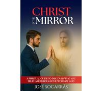Christ is The Mirror: Spiritual guide to discover who you really are by the Word of God!