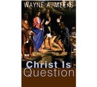 Christ Is the Question Wayne A. Meeks (Auteur)
