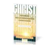 Christ le coeur de la prédication chrétienne: suivi d'un sermon de Charles Spurgeon