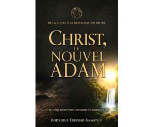 Christ, le Nouvel Adam: ‘’De la chute à la restauration divine’’