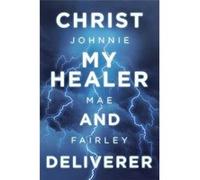 Christ My Healer and Deliverer - Johnnie Mae Fairley - Author Solutions Inc - Livre en Anglais Johnnie Mae FairleyJohnnie Mae Fairley (Auteur)