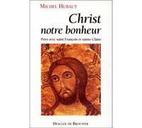 Christ, Notre Bonheur - Prier Avec Saint François Et Sainte Claire