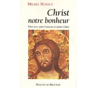 Christ, Notre Bonheur - Prier Avec Saint François Et Sainte Claire