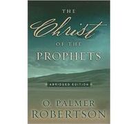 Christ of the Prophets The by Robertson & O. Palmer O. Palmer Robertson (Auteur)