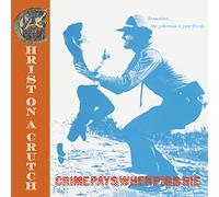 Christ on a Crutch - Crime Pays When Pigs Die (Blue) [Import]