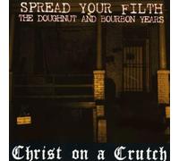 Christ On A Crutch - Spread Your Filth-The Doughnut and Bourbon Years [Import]