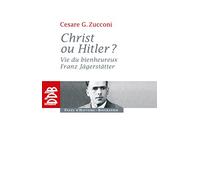 Christ ou Hitler ?: Vie du bienheureux Franz Jägerstätter