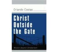 Christ Outside the Gate: Mission Beyond Christendom Costas, Orlando E. (Auteur)