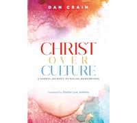Christ over Culture: A Gospel Journey to Racial Redemption