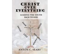 Christ Over Everything: Leading The Youth Back To God