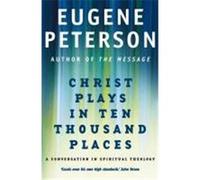 Christ Plays in Ten Thousand Places Peterson, Eugene (Auteur)