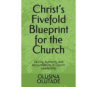 Christ’s Fivefold Blueprint for the Church: Calling, Authority, and Accountability in Church Leadership
