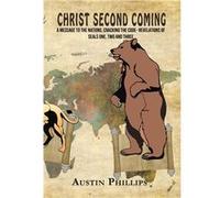Christ Second Coming A Message to the Nations Cracking the Code Revelations of Seals One Two and Three - Austin Phillips - Author Solutions Inc - Livre en Austin PhillipsAustin Phillips (Auteur)