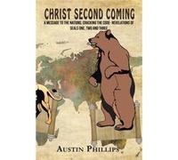 Christ Second Coming A Message to the Nations Cracking the Code Revelations of Seals One Two and Three - Austin Phillips - Author Solutions Inc - Livre en Austin PhillipsAustin Phillips (Auteur)