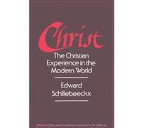 Christ: The Christian Experience in the Modern World Schillebeeckx, Edward (Auteur)