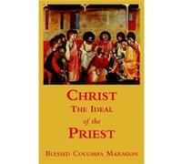 Christ the Ideal of the Priest by Blessed Columba Marmion Marmion, Blessed, Colum (Auteur)
