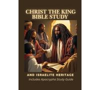 Christ the King Bible Study: And Israelite Heritage: Includes Apocrypha Study Guide