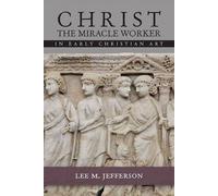 Christ The Miracle Worker In Early Christian Art